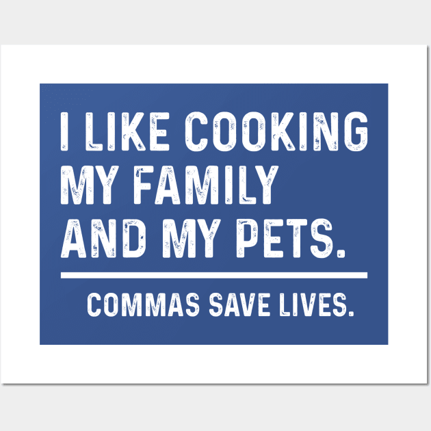 Funny Commas Save Lives. I like cooking my family and my pets. Wall Art by TeeTypo